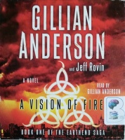 A Vision of Fire - Book One of The Earthend Saga written by Gillian Anderson and Jeff Rovin performed by Gillian Anderson on CD (Unabridged)